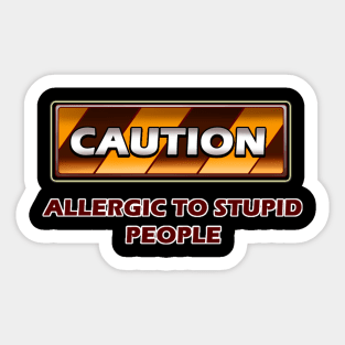 Allergic to Stupid Sticker